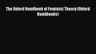 Download The Oxford Handbook of Feminist Theory (Oxford Handbooks) Ebook Online
