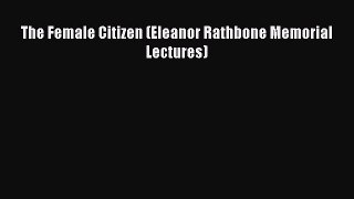 Download The Female Citizen (Eleanor Rathbone Memorial Lectures) PDF Online