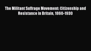 Download The Militant Suffrage Movement: Citizenship and Resistance in Britain 1860-1930 Ebook