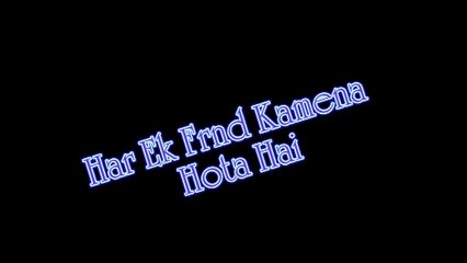 Har Ek Frnd Kamena Hota Hai