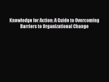 [PDF] Knowledge for Action: A Guide to Overcoming Barriers to Organizational Change Read Full