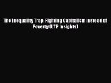 [PDF] The Inequality Trap: Fighting Capitalism Instead of Poverty (UTP Insights) Download Full