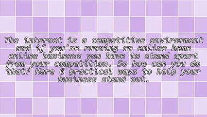 6 Ways To Make Your Online Home Business Stand Out