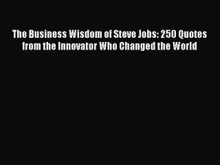 [PDF] The Business Wisdom of Steve Jobs: 250 Quotes from the Innovator Who Changed the World