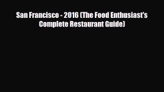 PDF San Francisco - 2016 (The Food Enthusiast's Complete Restaurant Guide) Free Books