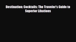 Download Destination: Cocktails: The Traveler's Guide to Superior Libations PDF Book Free