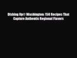 Download Dishing Up® Washington: 150 Recipes That Capture Authentic Regional Flavors PDF Book