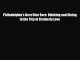 PDF Philadelphia's Best Dive Bars: Drinking and Diving in the City of Brotherly Love Free Books