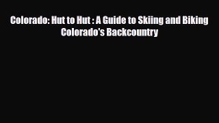 Download Colorado: Hut to Hut : A Guide to Skiing and Biking Colorado's Backcountry PDF Book