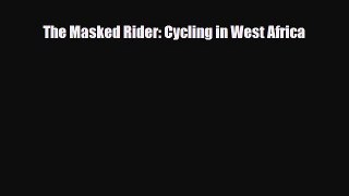 PDF The Masked Rider: Cycling in West Africa Read Online