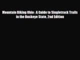 Download Mountain Biking Ohio : A Guide to Singletrack Trails in the Buckeye State 2nd Edition