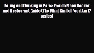 Download Eating and Drinking in Paris: French Menu Reader and Restaurant Guide (The What Kind