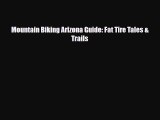 PDF Mountain Biking Arizona Guide: Fat Tire Tales & Trails PDF Book Free
