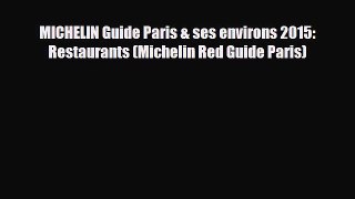 Download MICHELIN Guide Paris & ses environs 2015: Restaurants (Michelin Red Guide Paris) Read