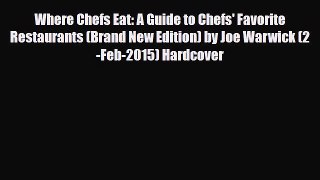 PDF Where Chefs Eat: A Guide to Chefs' Favorite Restaurants (Brand New Edition) by Joe Warwick