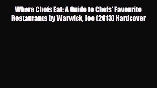 PDF Where Chefs Eat: A Guide to Chefs' Favourite Restaurants by Warwick Joe (2013) Hardcover