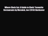 PDF Where Chefs Eat: A Guide to Chefs' Favourite Restaurants by Warwick Joe (2013) Hardcover