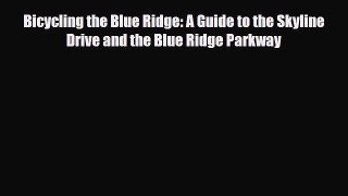 Download Bicycling the Blue Ridge: A Guide to the Skyline Drive and the Blue Ridge Parkway