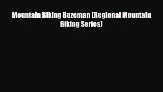 PDF Mountain Biking Bozeman (Regional Mountain Biking Series) PDF Book Free