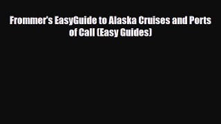PDF Frommer's EasyGuide to Alaska Cruises and Ports of Call (Easy Guides) Ebook