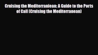 Download Cruising the Mediterraniean: A Guide to the Ports of Call (Cruising the Mediterranean)