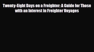 PDF Twenty-Eight Days on a Freighter: A Guide for Those with an Interest in Freighter Voyages