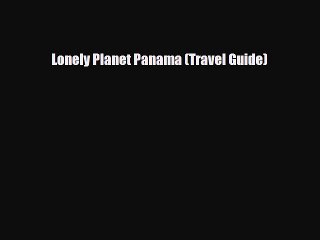 Download Lonely Planet Panama (Travel Guide) Ebook