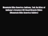 Download Mountain Bike America: Indiana 2nd: An Atlas of Indiana's Greatest Off-Road Bicycle