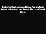 PDF Cycling the Mediterranean: Bicycle Tours in Spain France Italy Greece and Beyond (The Active