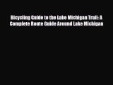 Download Bicycling Guide to the Lake Michigan Trail: A Complete Route Guide Around Lake Michigan