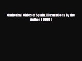 Download Cathedral Cities of Spain: Illustrations by the Author [ 1909 ] PDF Book Free