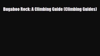 PDF Bugaboo Rock: A Climbing Guide (Climbing Guides) Free Books