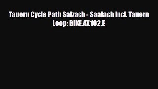 Download Tauern Cycle Path Salzach - Saalach Incl. Tauern Loop: BIKE.AT.102.E PDF Book Free