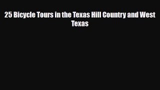 PDF 25 Bicycle Tours in the Texas Hill Country and West Texas Ebook