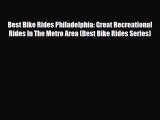 PDF Best Bike Rides Philadelphia: Great Recreational Rides In The Metro Area (Best Bike Rides