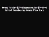 [PDF] How to Turn One $2500 Investment into $500000 in 3 to 5 Years Leasing Homes: A True Story