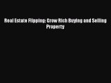 [PDF] Real Estate Flipping: Grow Rich Buying and Selling Property Download Online