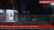 İzmirde Kız Öğrenci Yurduna Terör Operasyonu