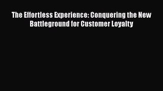Read The Effortless Experience: Conquering the New Battleground for Customer Loyalty Ebook