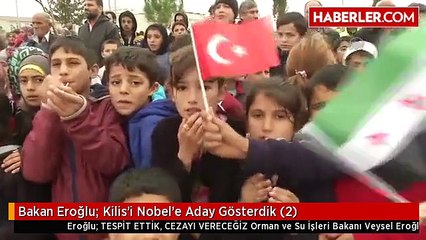 Bakan Eroğlu: Kilis'i Nobel'e Aday Gösterdik (2)