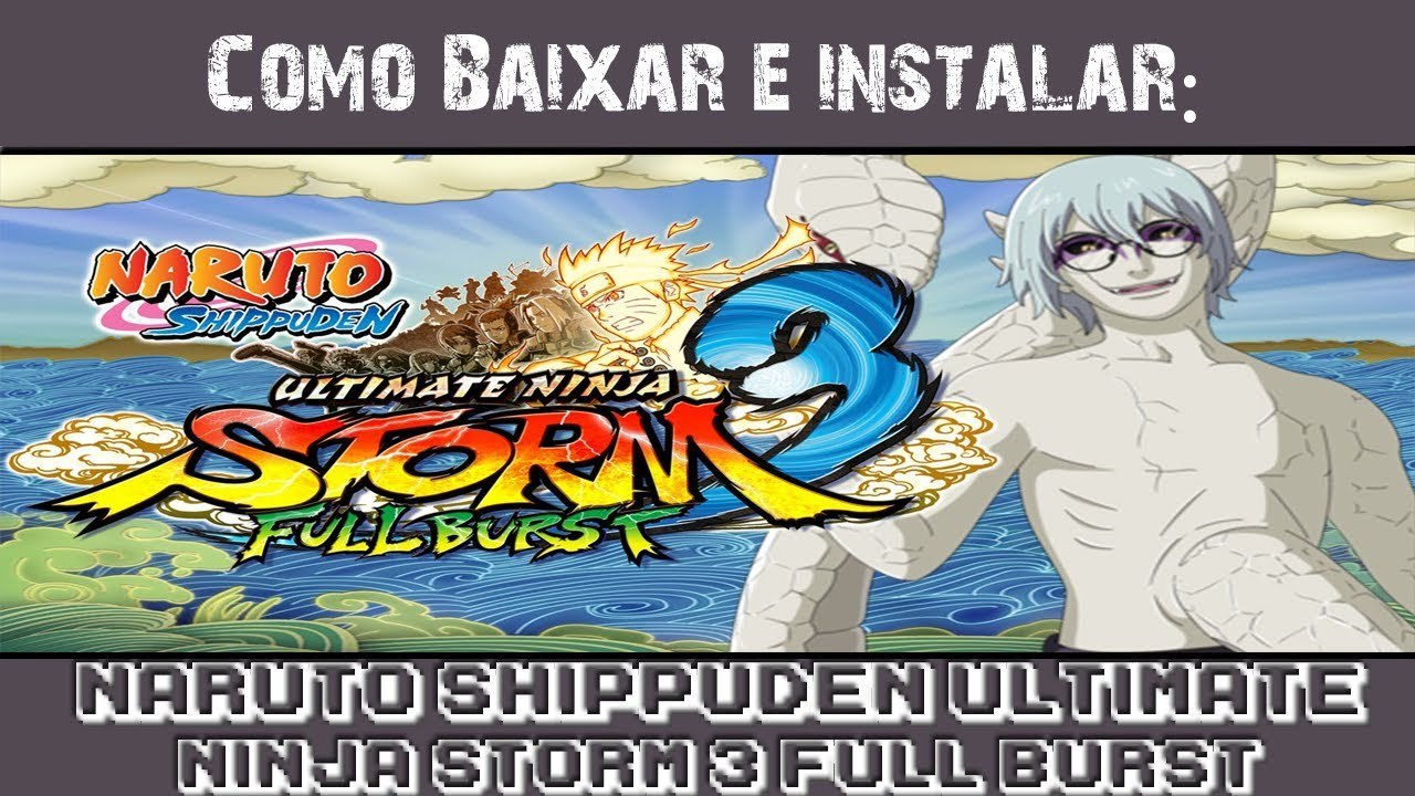 Baixar e Instalar - NARUTO SHIPPUDEN: Ultimate Ninja STORM 3 Full Burst + Tradução