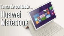 Huawei MateBook, toma de contacto y primeras impresiones