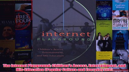 Download PDF  The Internet Playground Childrens Access Entertainment and MisEducation Popular FULL FREE