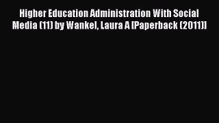 Read Higher Education Administration With Social Media (11) by Wankel Laura A [Paperback (2011)]