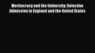 Download Meritocracy and the University: Selective Admission in England and the United States