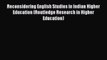 Read Reconsidering English Studies in Indian Higher Education (Routledge Research in Higher