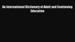 Download An International Dictionary of Adult and Continuing Education PDF Free