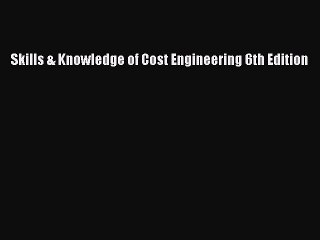 Download Skills & Knowledge of Cost Engineering 6th Edition PDF Free