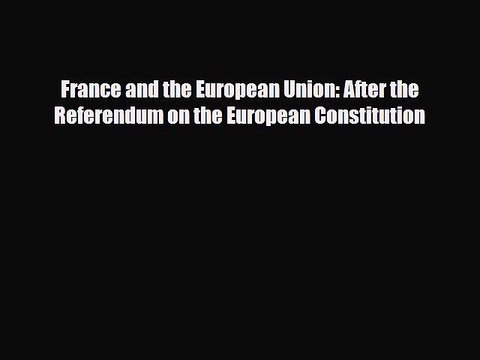 [PDF] France and the European Union: After the Referendum on the European Constitution Read