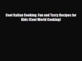 [PDF] Cool Italian Cooking: Fun and Tasty Recipes for Kids (Cool World Cooking) Read Full Ebook